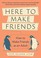 Go to record Here to make friends : how to make friends as an adult