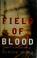 Go to record Field of blood : a novel
