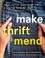 Go to record Make thrift mend : stitch, patch, darn, plant-dye & love y...