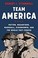 Go to record Team America : Patton, MacArthur, Marshall, Eisenhower, an...
