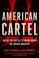Go to record American cartel : inside the battle to bring down the opio...