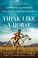 Go to record Think like a horse : lessons in life, leadership, and empa...