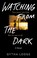 Go to record Watching from the dark : a novel
