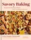 Go to record Savory baking : recipes for breakfast, dinner, and everyth...
