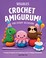 Go to record Crochet amigurumi for every occasion : 21 easy projects to...