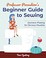 Go to record Professor Pincushion's beginner guide to sewing : garment ...