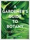 Go to record A gardener's guide to botany : the biology behind the plan...