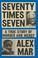 Go to record Seventy times seven : a true story of murder and mercy