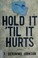Go to record Hold it 'til it hurts : a novel