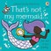 Go to record That's not my mermaid... her tail is too sparkly