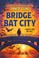 Go to record Bridge to bat city : a mostly true tall tale
