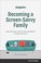 Go to record Becoming a screen-savvy family : how to navigate a media-s...