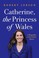 Go to record Catherine, the Princess of Wales : a biography of the futu...