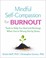 Go to record Mindful self-compassion for burnout : tools to help you he...