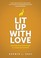 Go to record Lit up with love : becoming good-news people to a gospel-s...