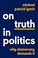 Go to record On truth in politics : why democracy demands it