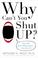 Go to record Why can't you shut up? : how we ruin relationships-- how n...