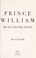 Go to record Prince William : the man who will be king