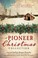 Go to record A pioneer Christmas collection : 9 stories of finding shel...