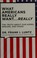 Go to record What Americans really want-- really : the truth about our ...