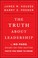 Go to record The truth about leadership : the no-fads, heart-of-the-mat...
