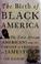Go to record The birth of Black America : the first African Americans a...