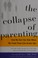 Go to record The collapse of parenting : how we hurt our kids when we t...