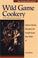 Go to record Wild game cookery : down-home recipes for foods from the w...