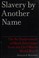 Go to record Slavery by another name : the re-enslavement of Black peop...