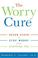 Go to record The worry cure : seven steps to stop worry from stopping you