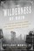 Go to record The wilderness of ruin : a tale of madness, fire, and the ...