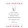 Go to record 10% happier how I tamed the voice in my head, reduced stre...