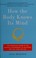 Go to record How the body knows its mind : the unseen influence of your...