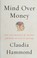 Go to record Mind over money : the psychology of money and how to use i...