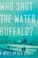 Go to record Who shot the water buffalo? : a novel